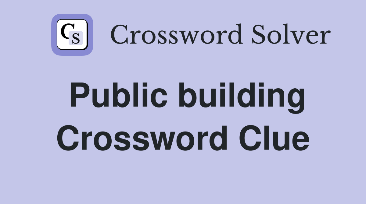 Public building Crossword Clue