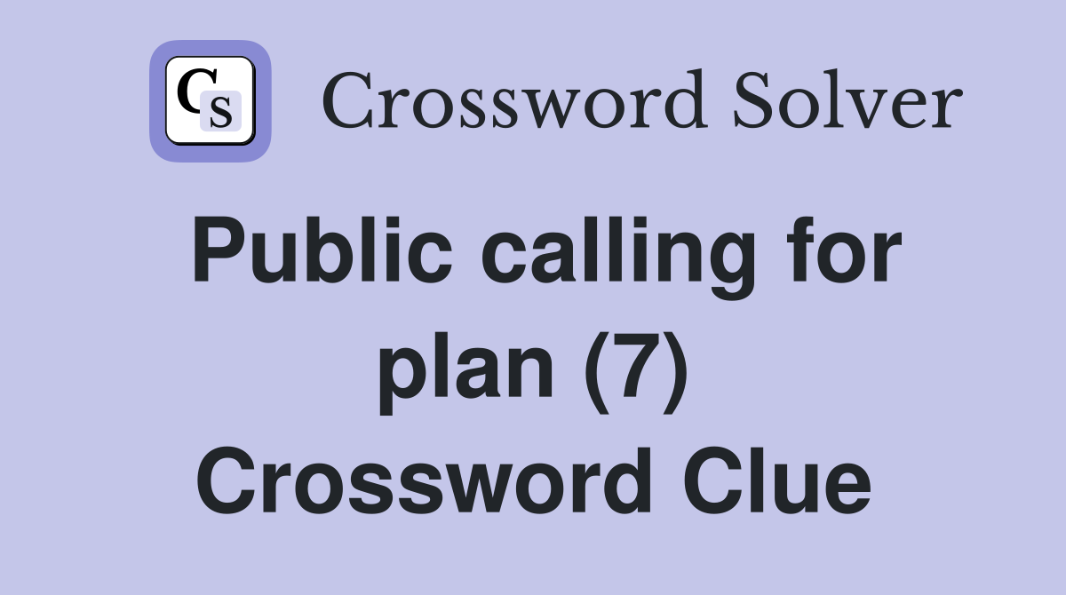 Public calling for plan (7) Crossword Clue