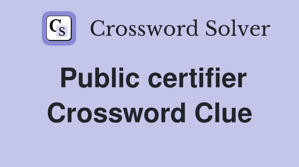 Public certifier Crossword Clue