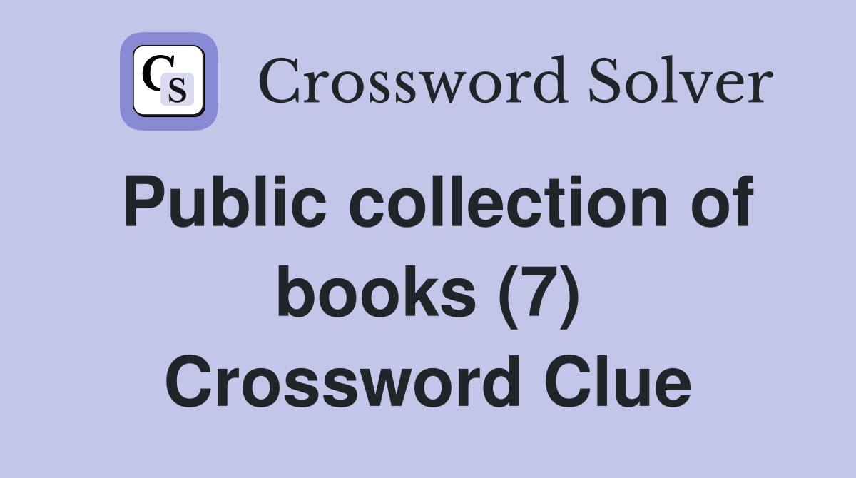 Public collection of books (7) Crossword Clue