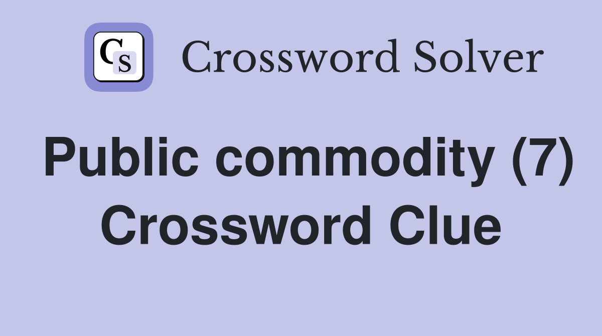 Public commodity (7) Crossword Clue