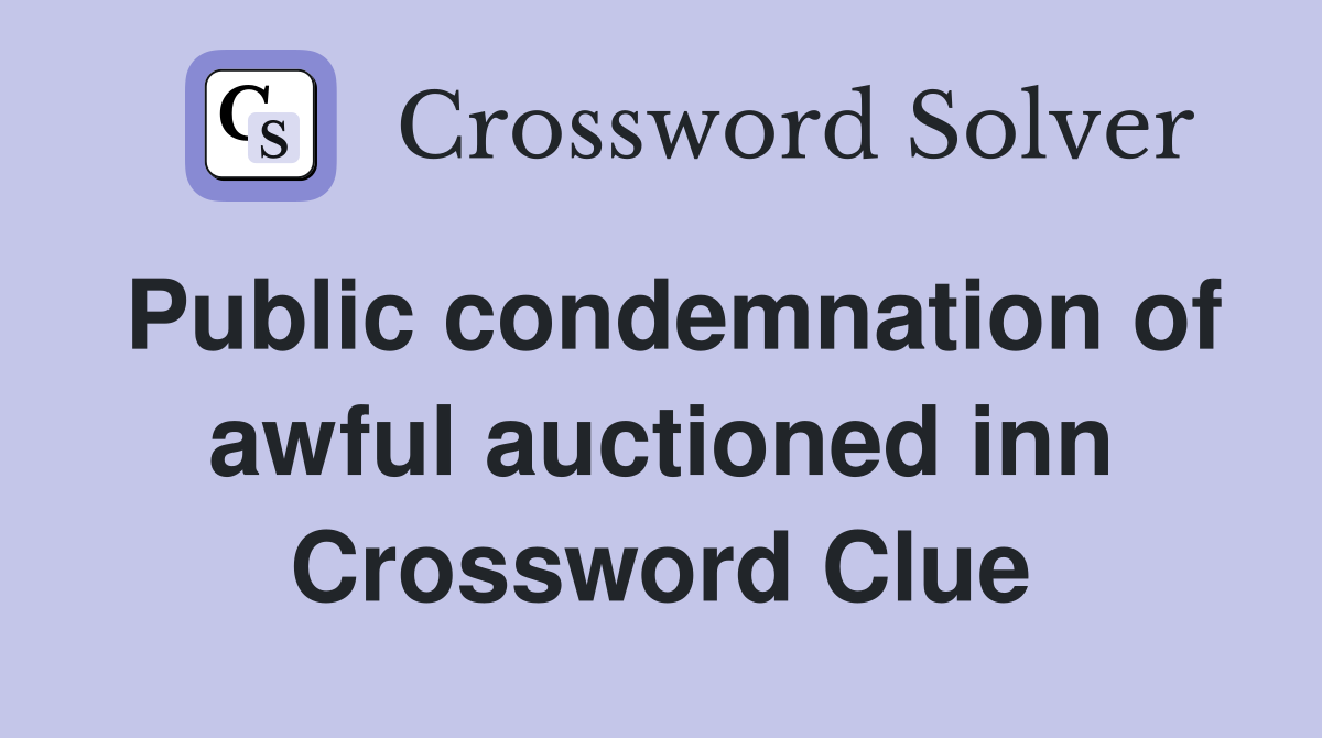 Public condemnation of awful auctioned inn Crossword Clue