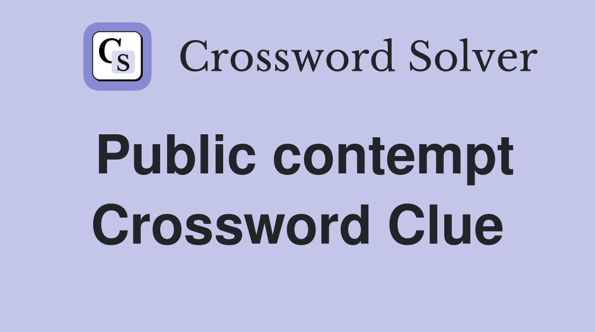 Public contempt Crossword Clue