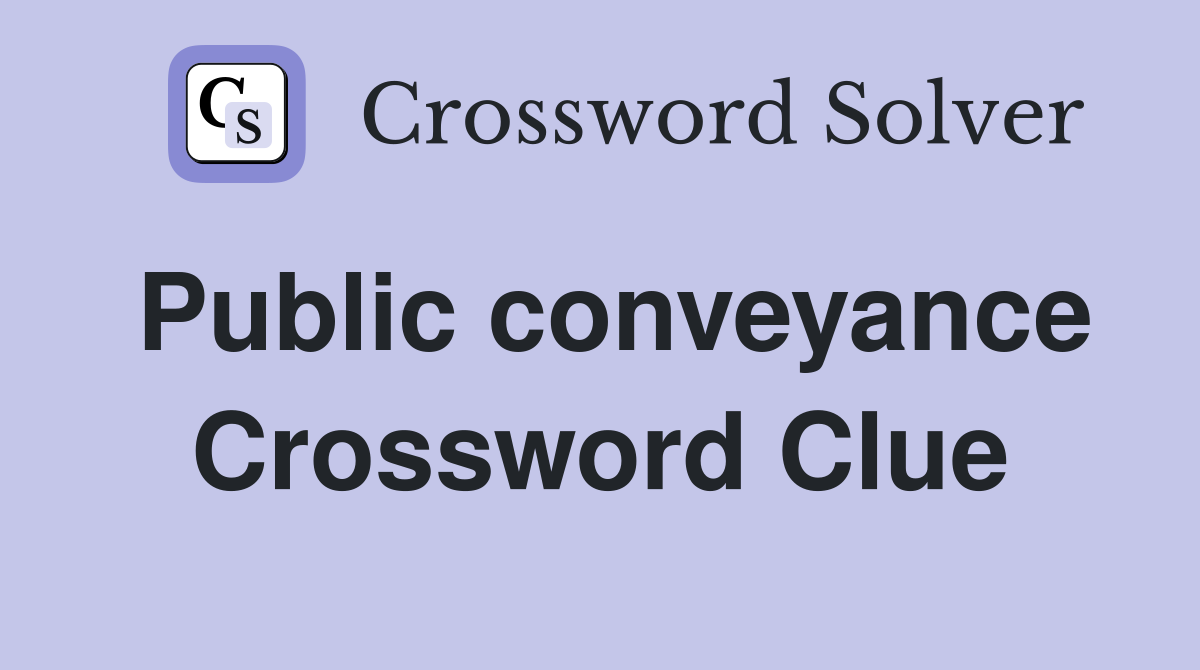 Public conveyance Crossword Clue