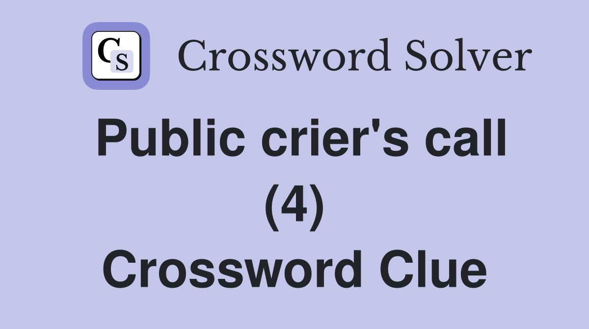 Public crier's call (4) Crossword Clue