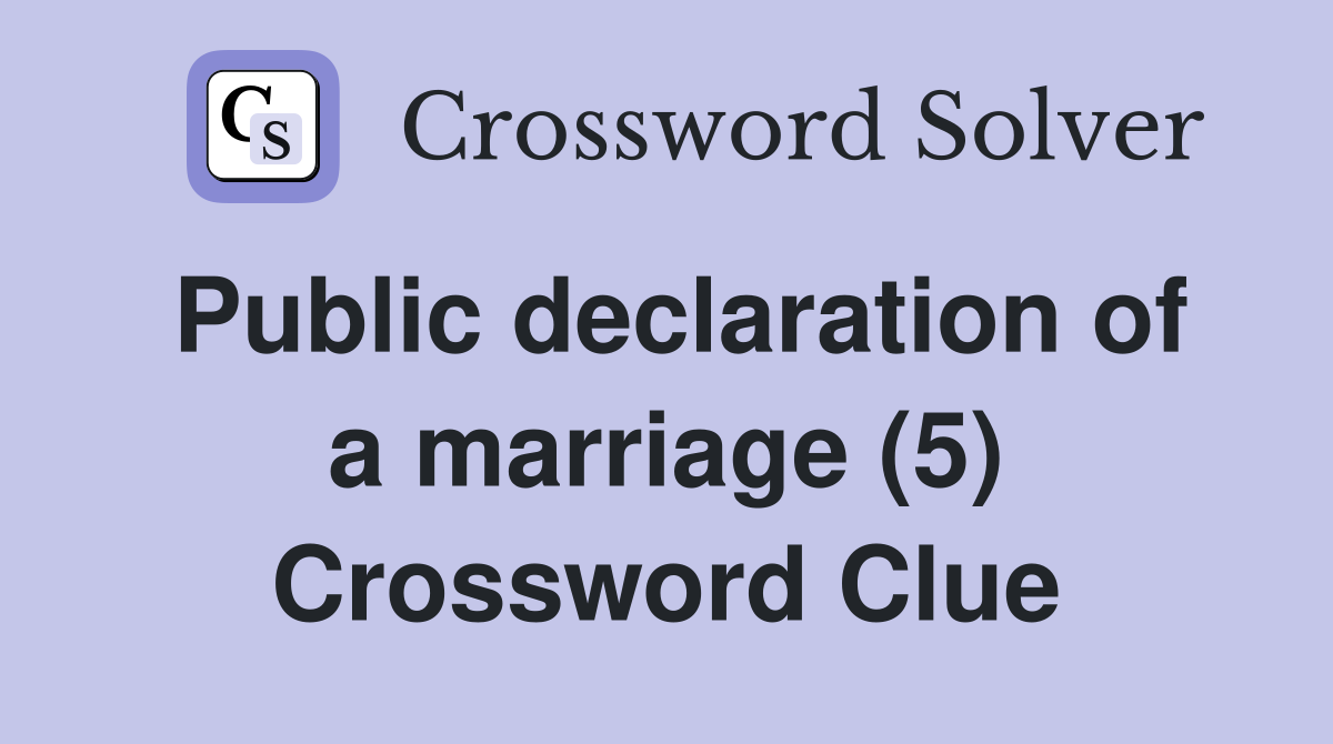 Public declaration of a marriage (5) Crossword Clue