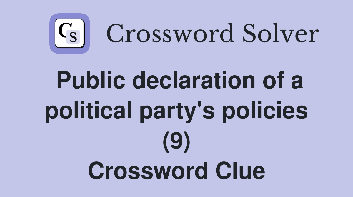 Public declaration of a political party's policies (9) Crossword Clue