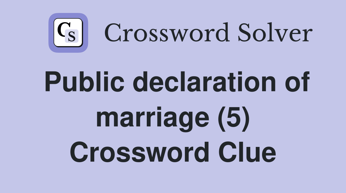 Public declaration of marriage (5) Crossword Clue