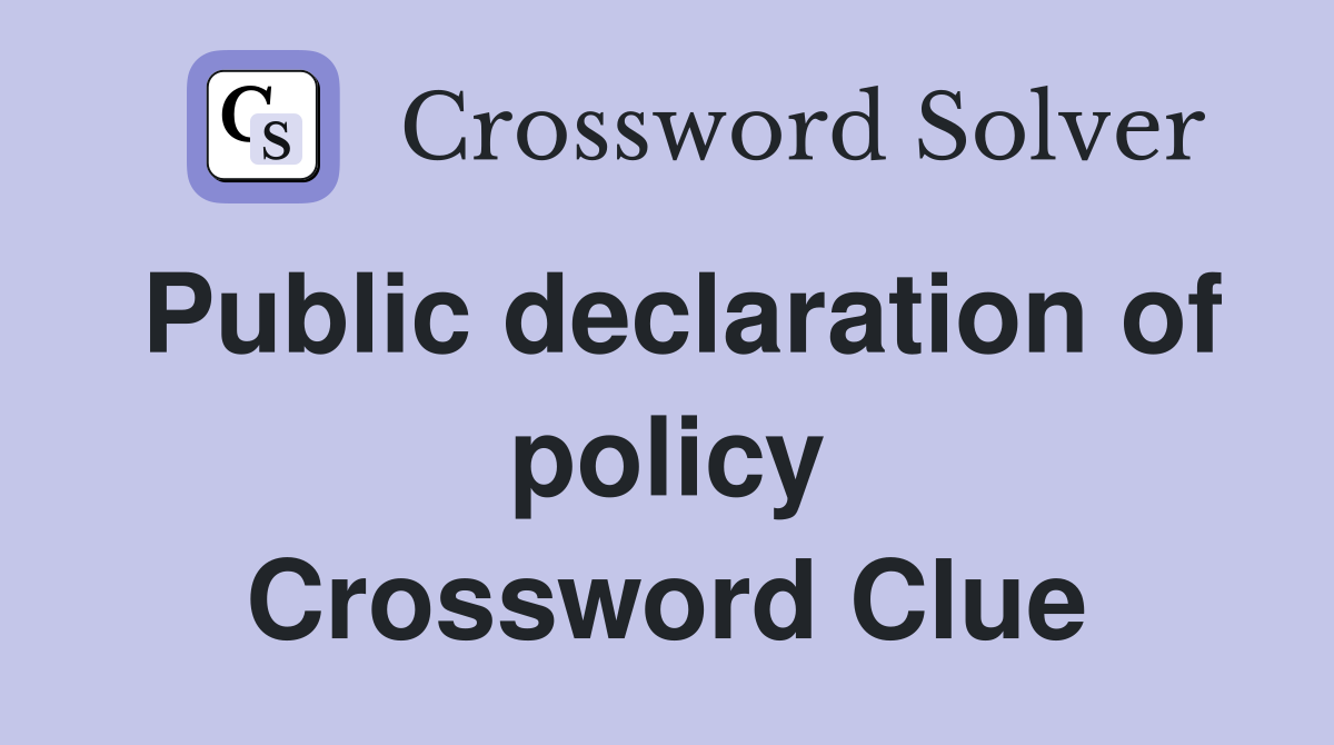 Public declaration of policy Crossword Clue