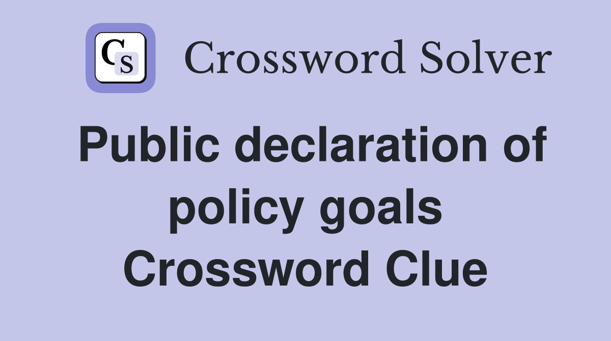 Public declaration of policy goals Crossword Clue
