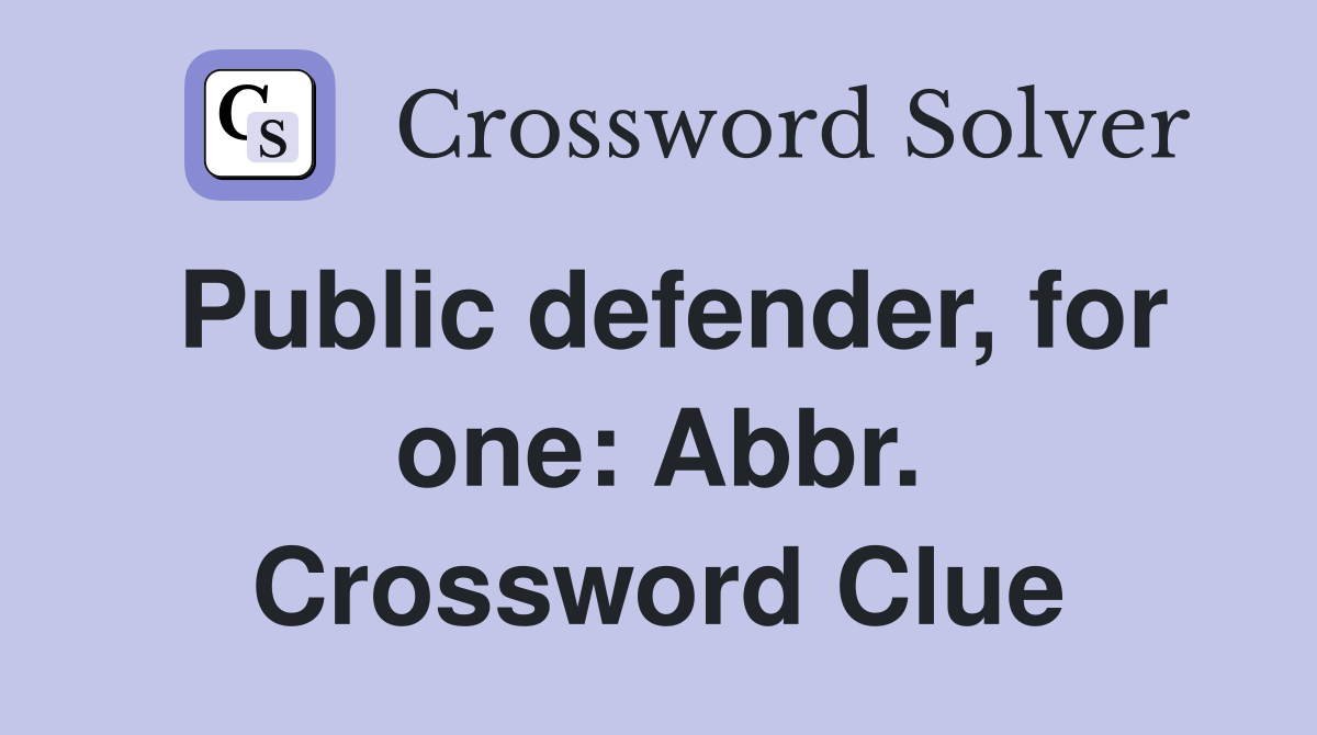 Public defender, for one: Abbr. Crossword Clue