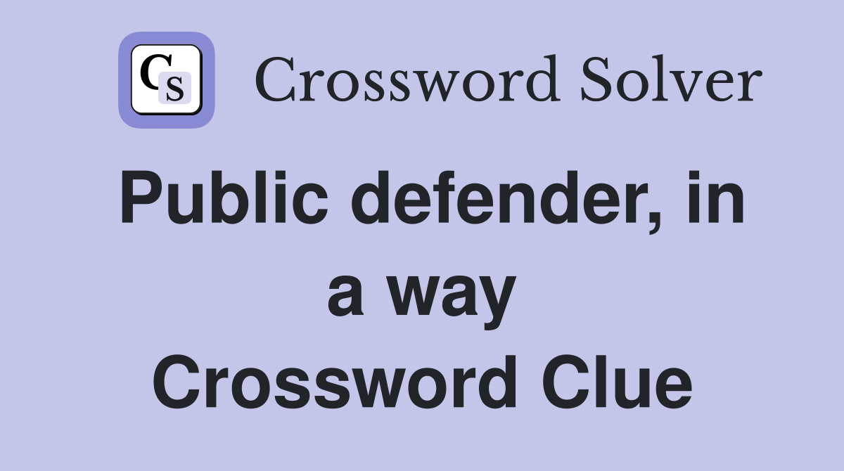 Public defender, in a way Crossword Clue