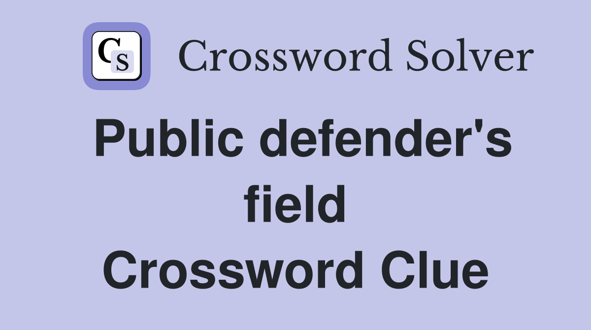 Public defender's field Crossword Clue