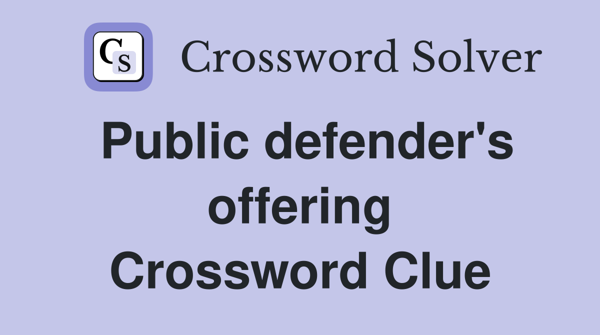 Public defender's offering Crossword Clue