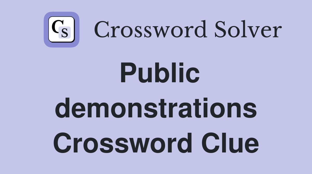 Public demonstrations Crossword Clue