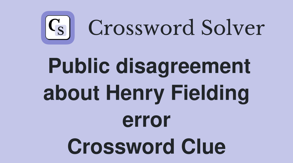 Public disagreement about Henry Fielding error Crossword Clue