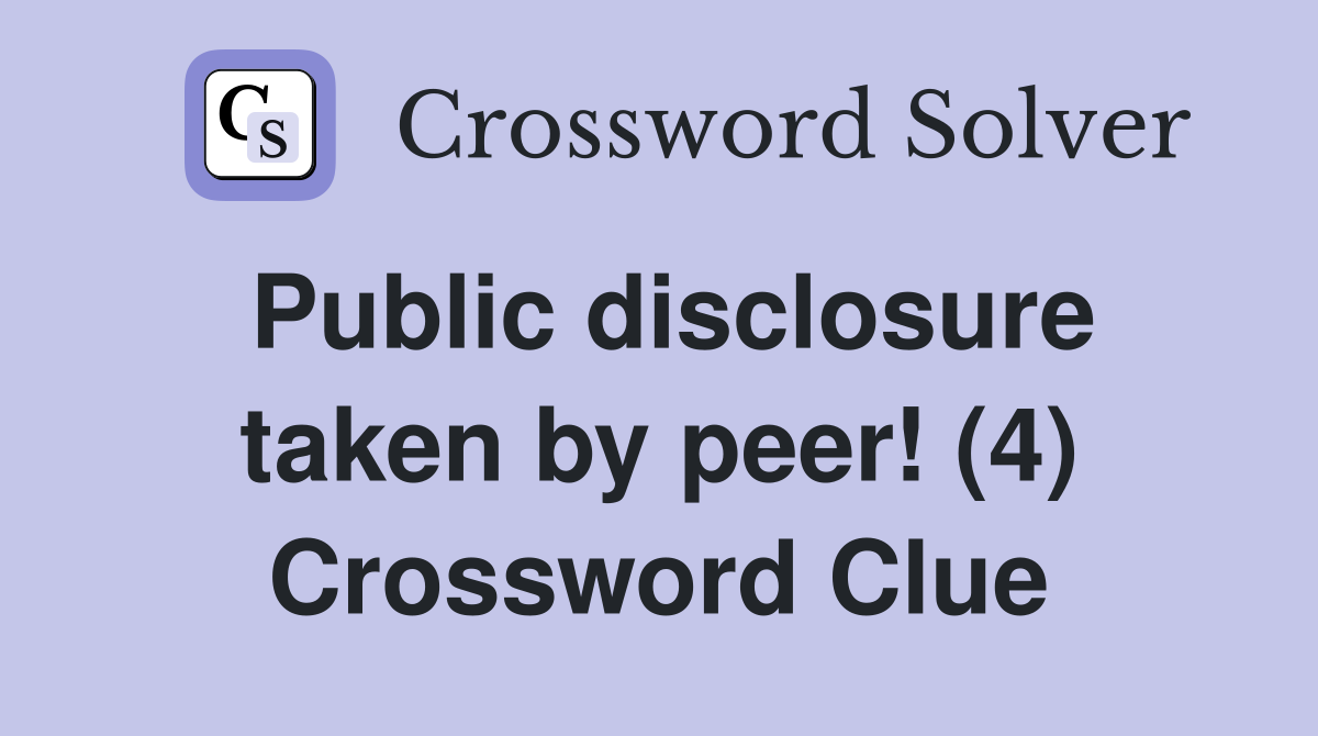 Public disclosure taken by peer! (4) Crossword Clue