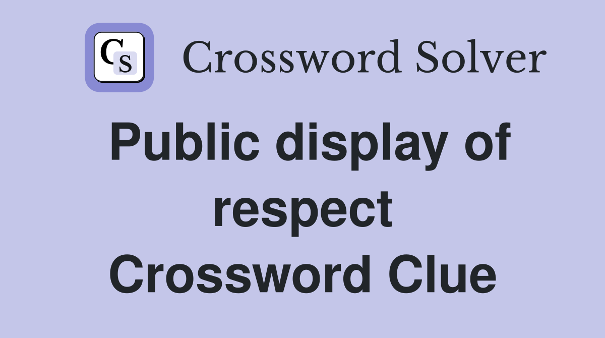 Public display of respect Crossword Clue