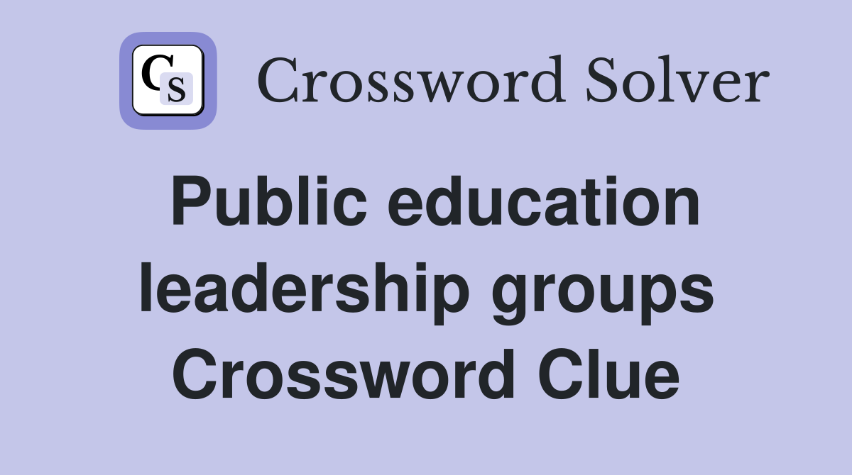 Public education leadership groups Crossword Clue