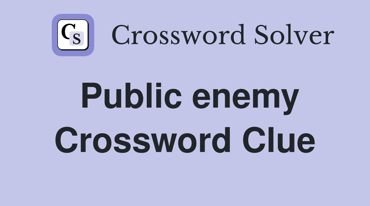 Public enemy Crossword Clue