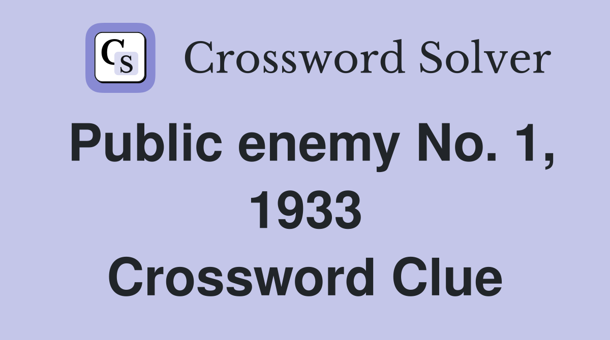 Public enemy No. 1, 1933 Crossword Clue