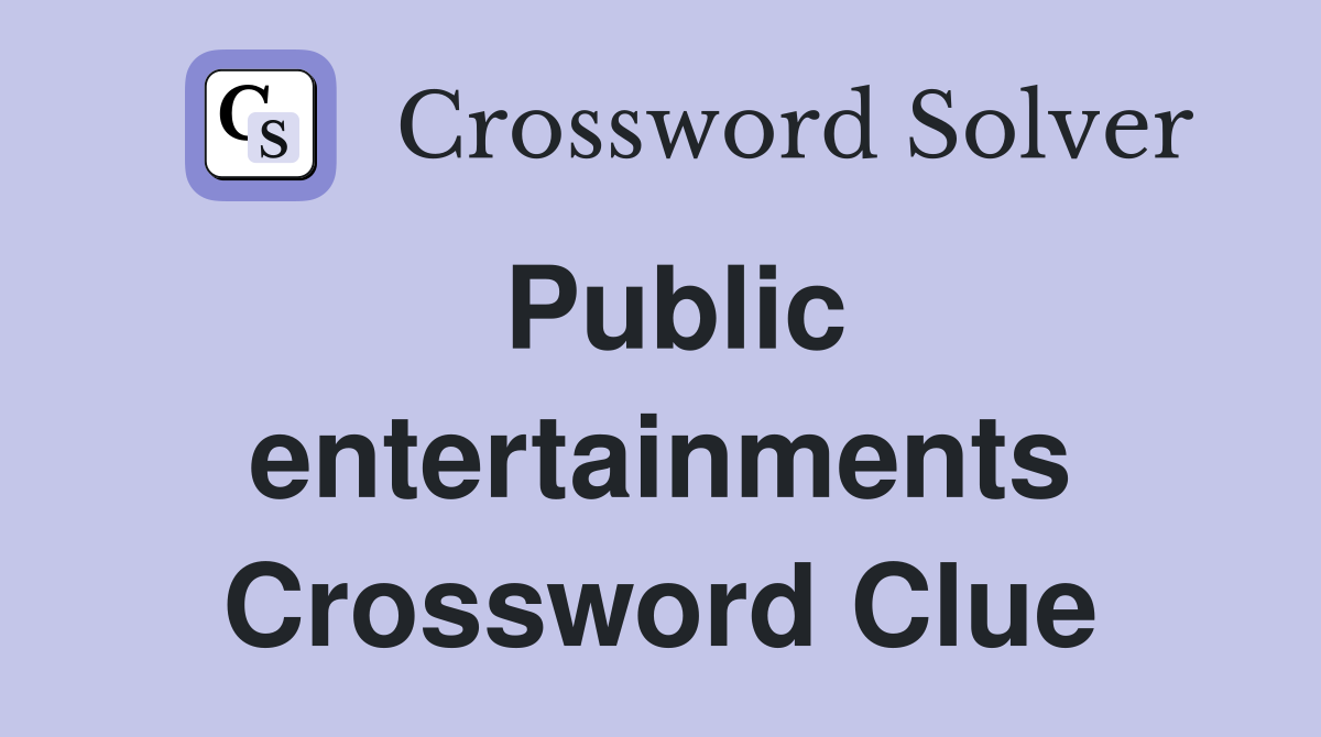 Public entertainments Crossword Clue
