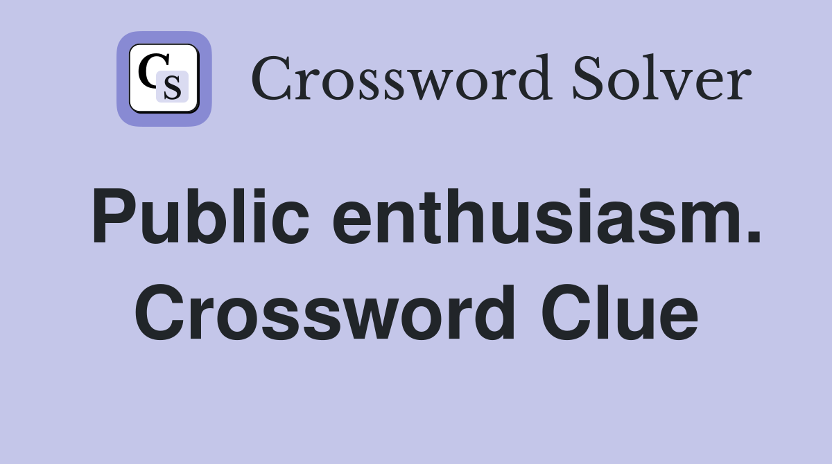 Public enthusiasm. Crossword Clue