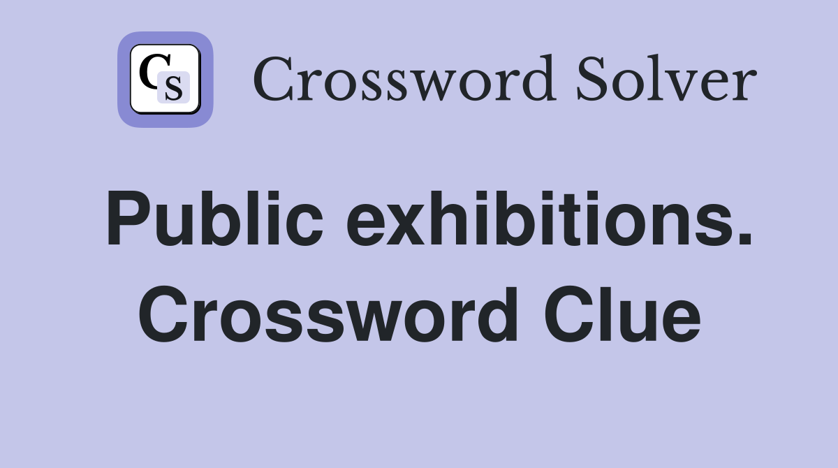 Public exhibitions. Crossword Clue