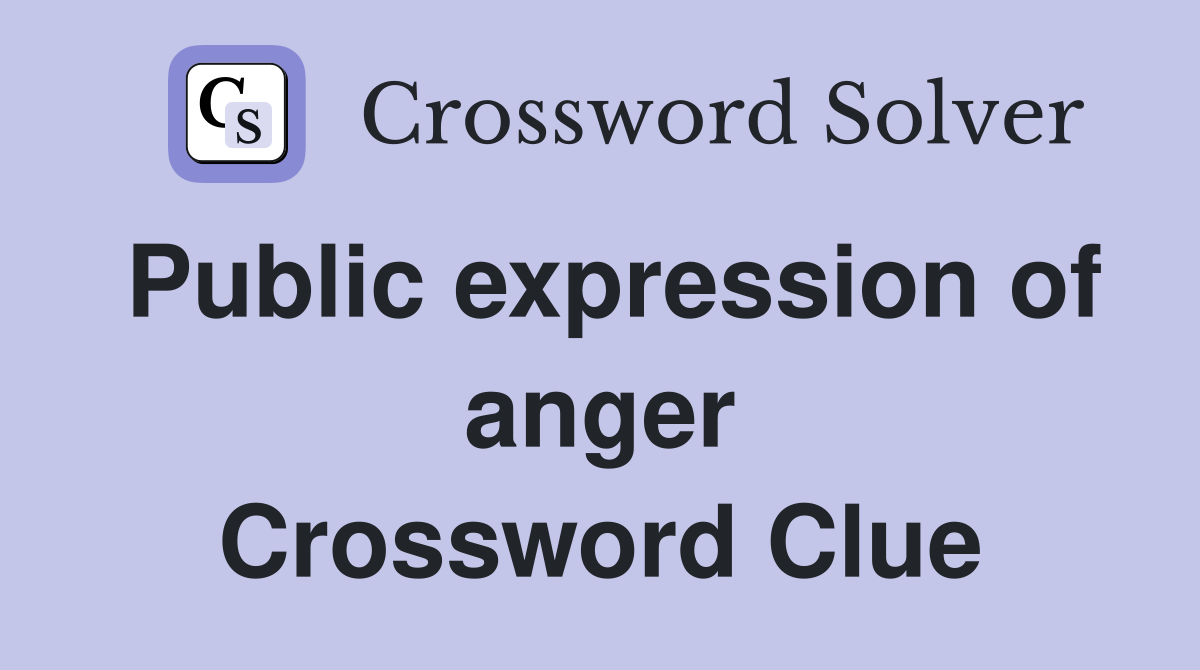 Public expression of anger Crossword Clue