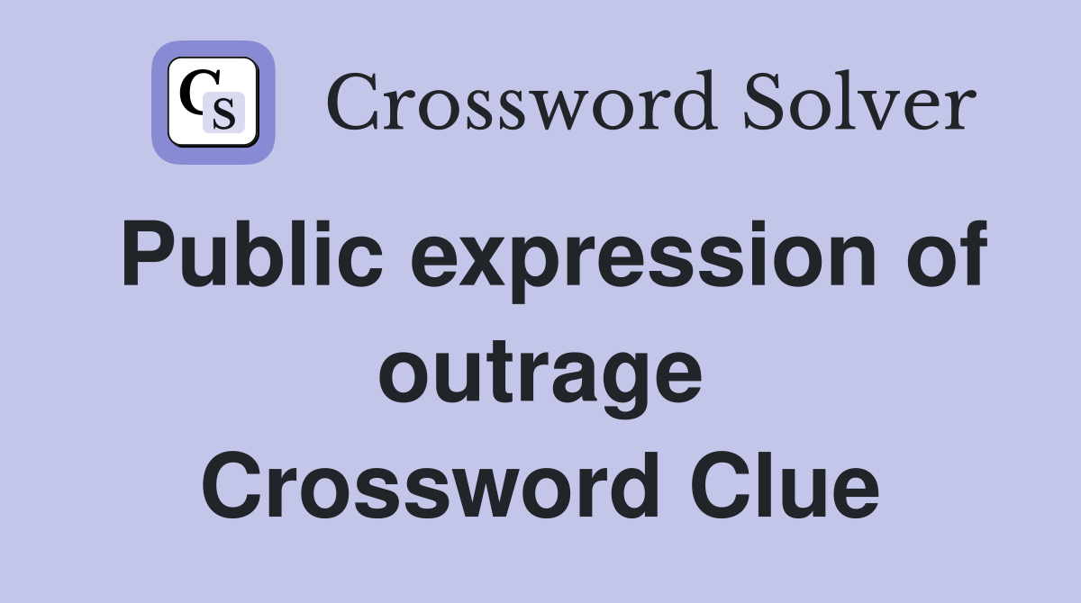 Public expression of outrage Crossword Clue