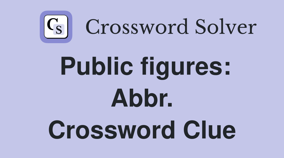 Public figures: Abbr. Crossword Clue