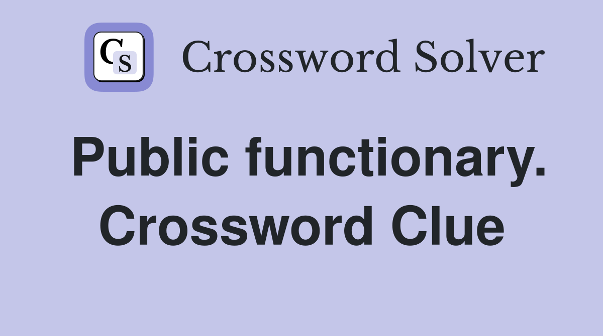 Public functionary. Crossword Clue