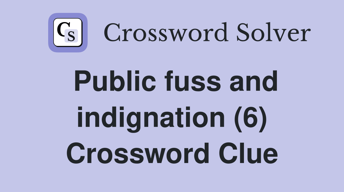 Public fuss and indignation (6) Crossword Clue