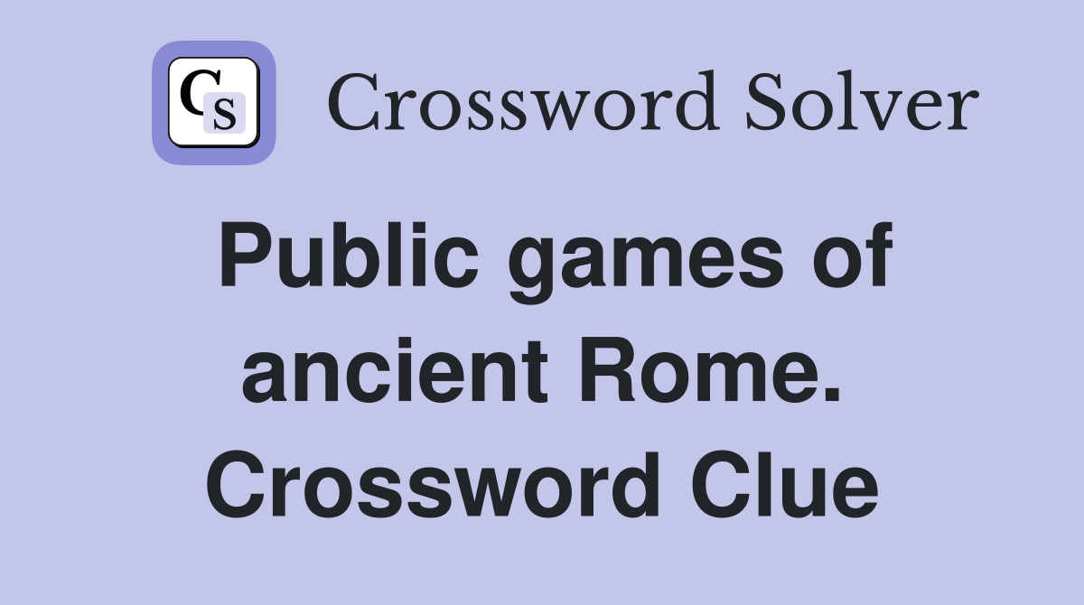 Public games of ancient Rome. Crossword Clue