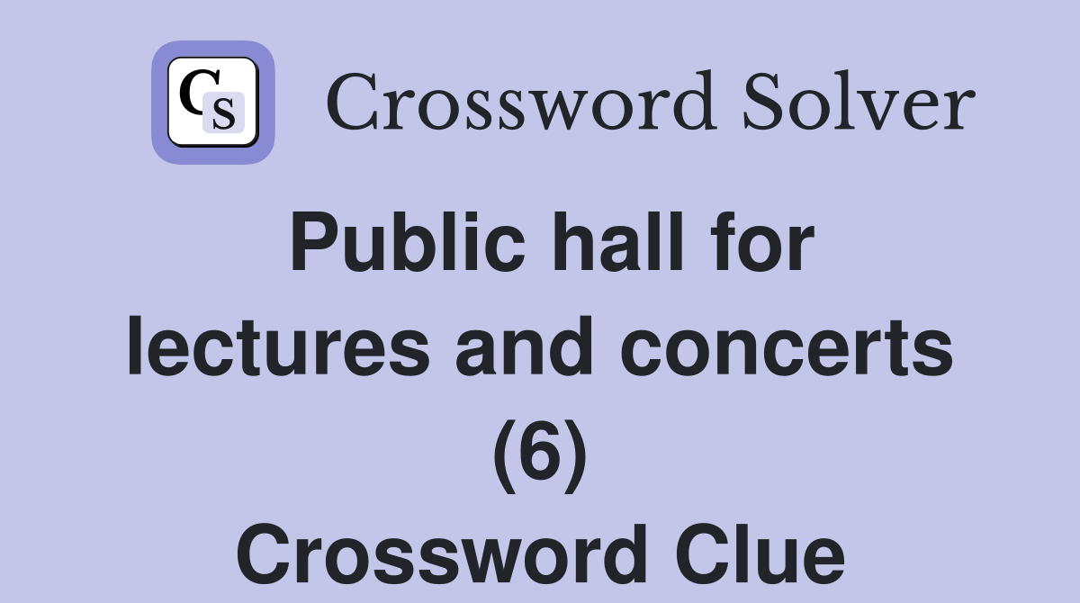 Public hall for lectures and concerts (6) Crossword Clue