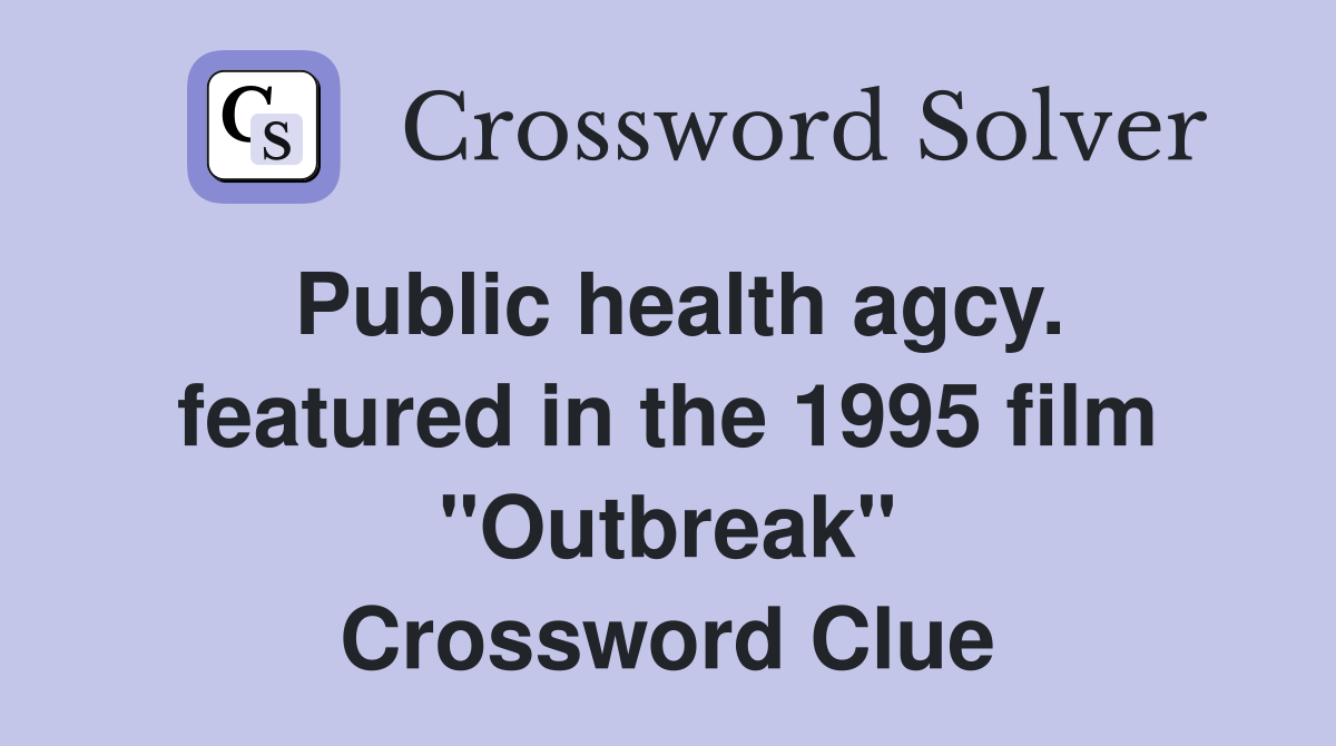 Public health agcy. featured in the 1995 film "Outbreak" Crossword Clue
