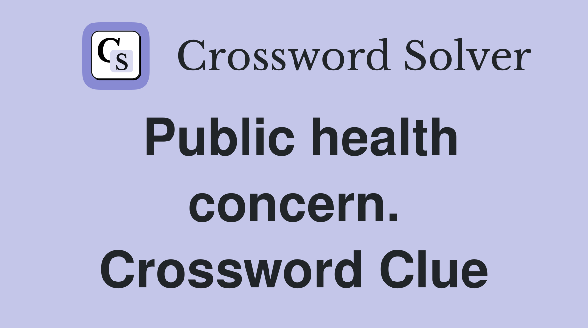 Public health concern. Crossword Clue