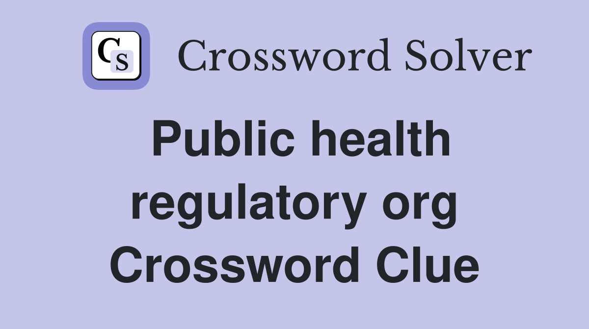 Public health regulatory org Crossword Clue