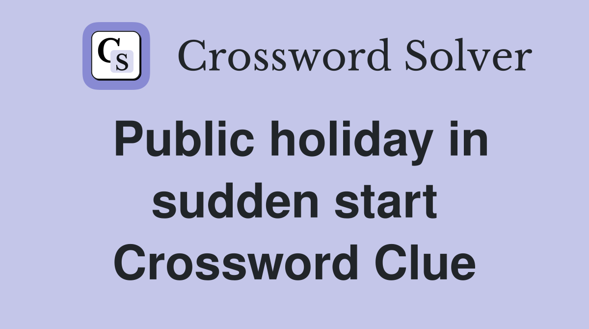Public holiday in sudden start Crossword Clue