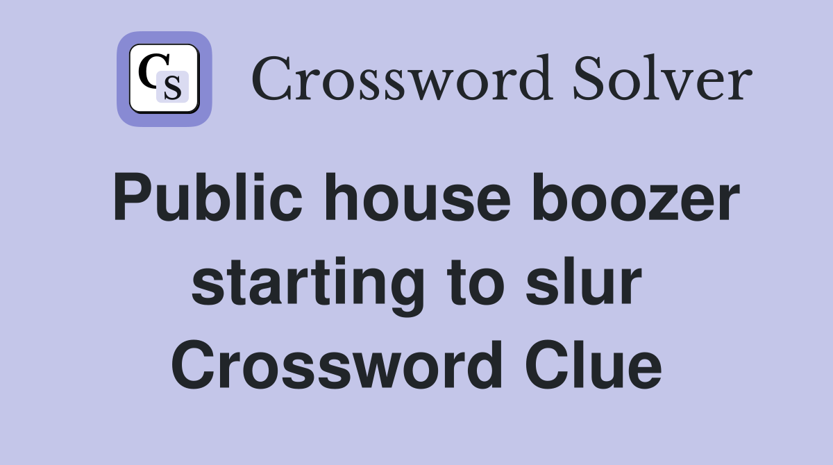Public house boozer starting to slur Crossword Clue