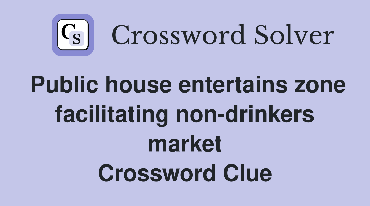 Public house entertains zone facilitating non-drinkers market Crossword Clue