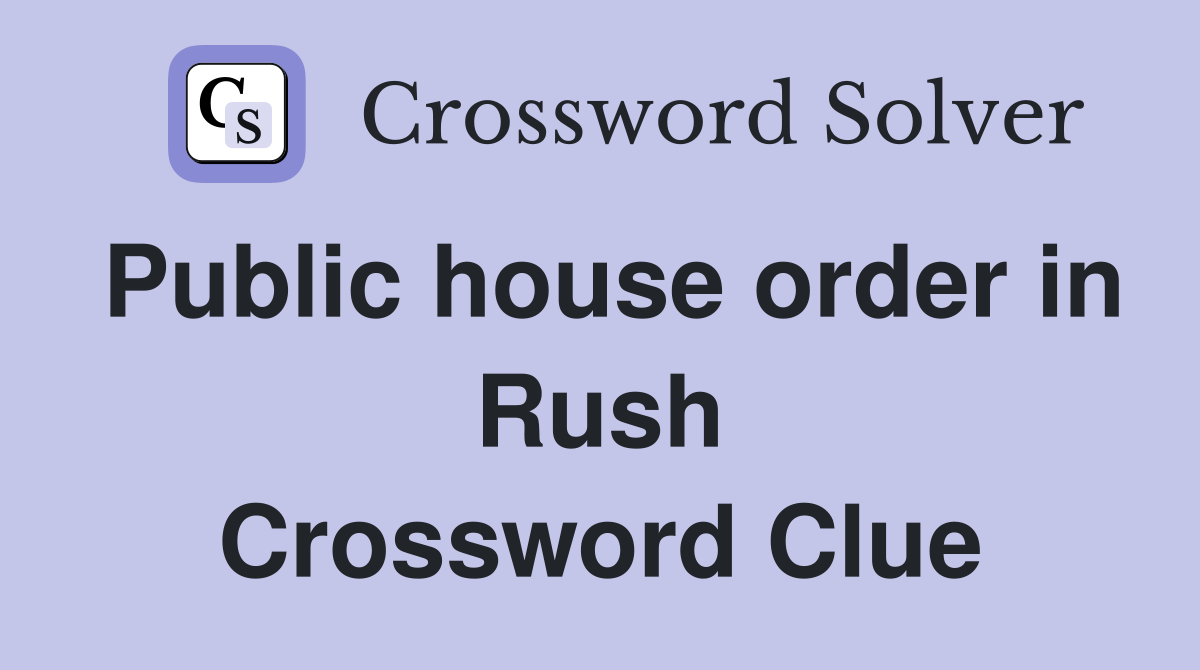 Public house order in Rush Crossword Clue