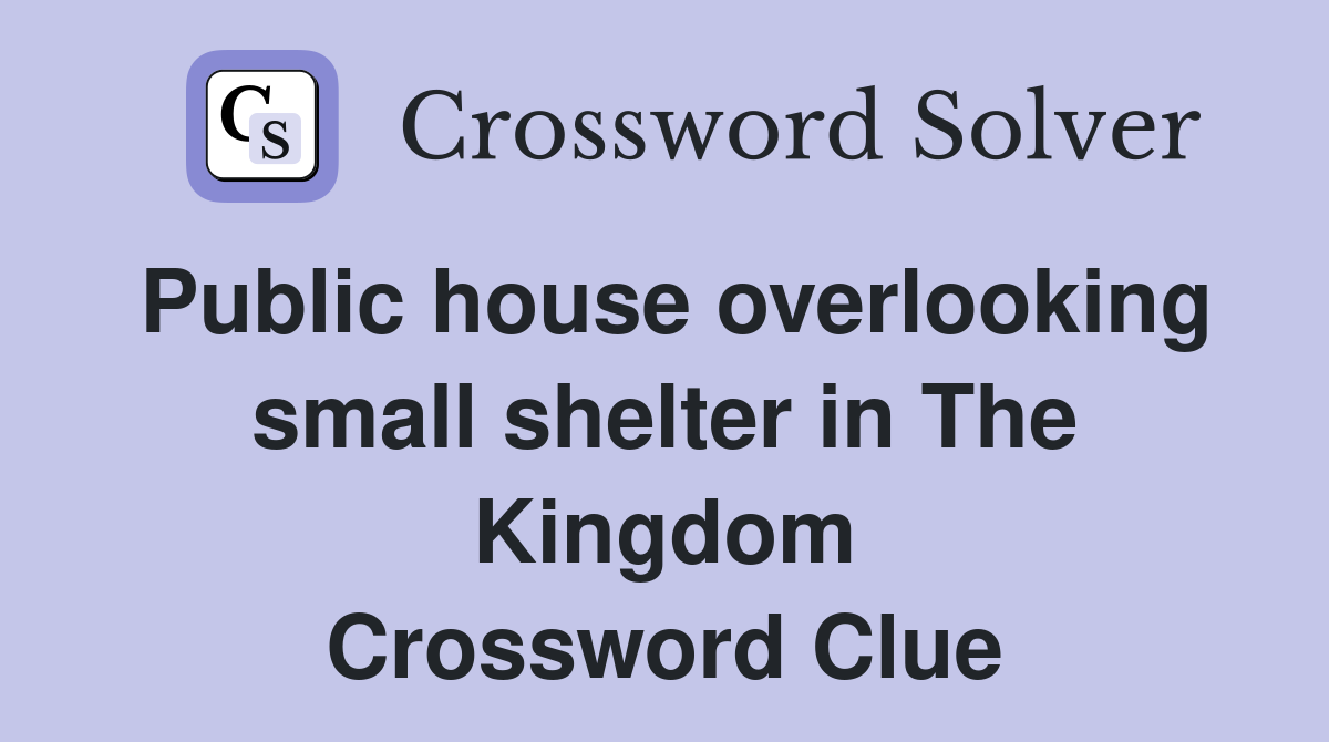 Public house overlooking small shelter in The Kingdom Crossword Clue