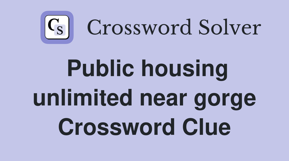 Public housing unlimited near gorge Crossword Clue