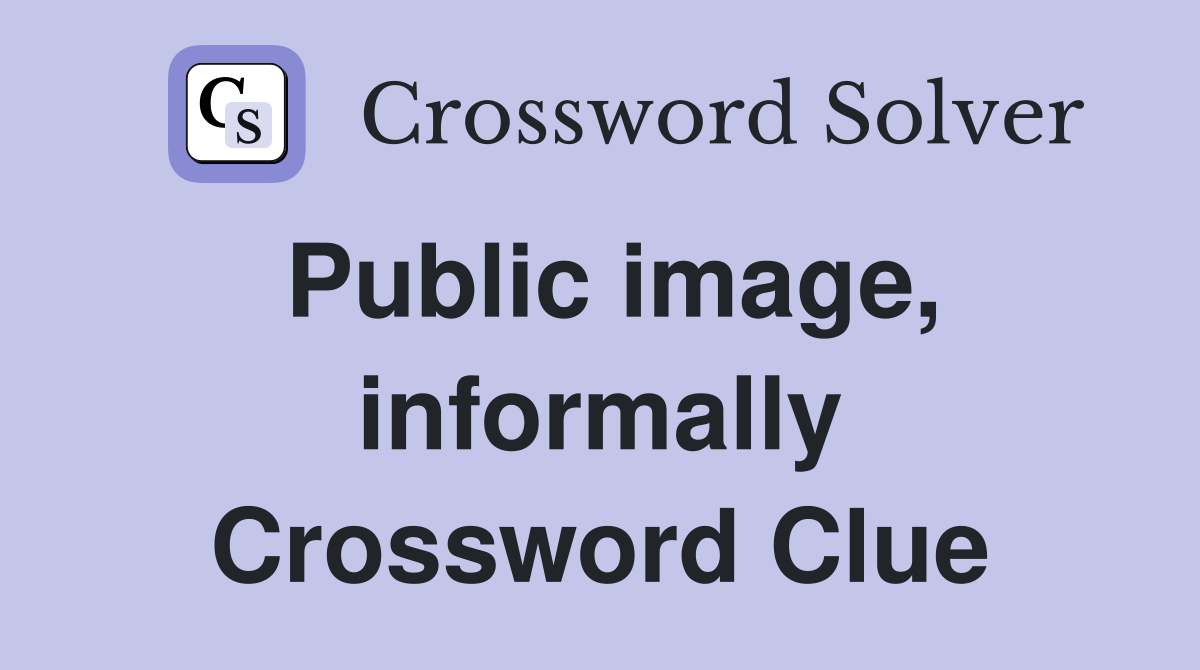 Public image, informally Crossword Clue