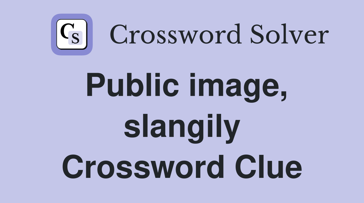 Public image, slangily Crossword Clue