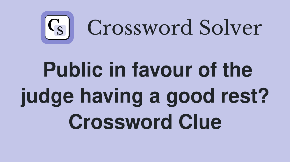 Public in favour of the judge having a good rest? Crossword Clue
