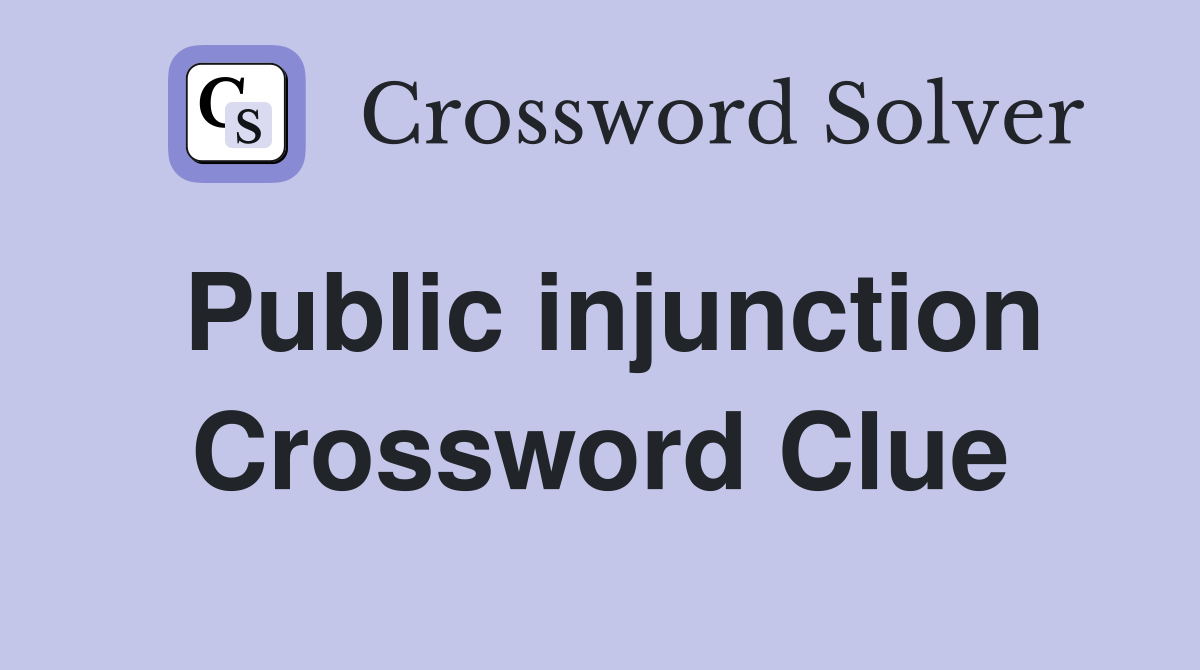 Public injunction Crossword Clue