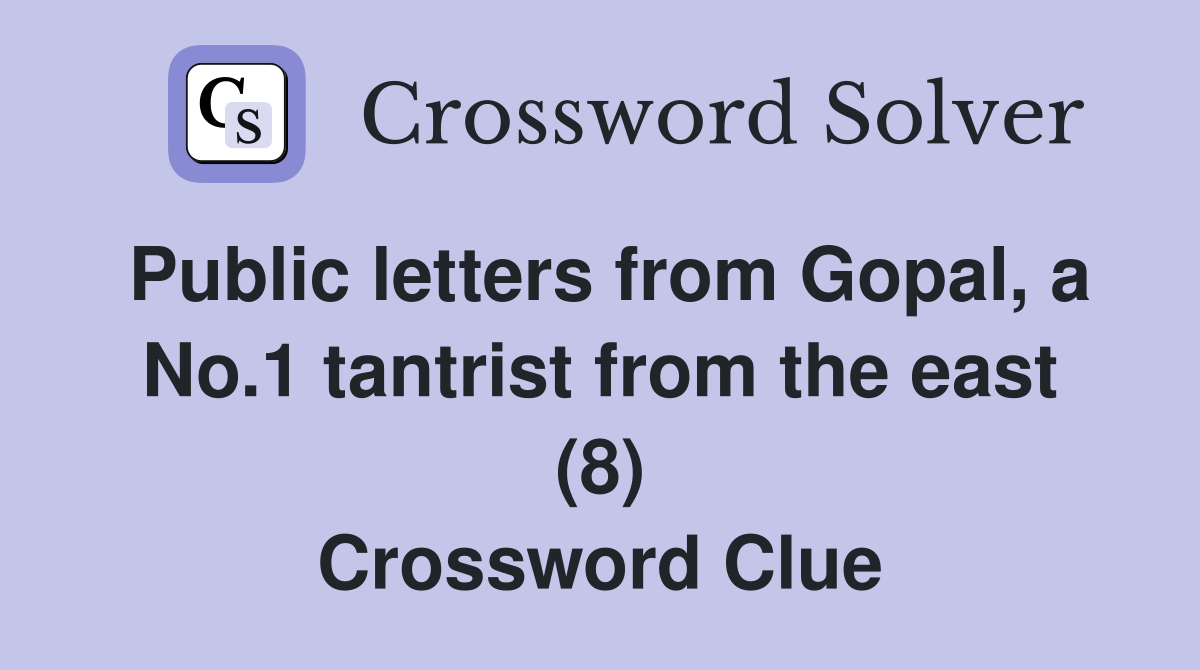 Public letters from Gopal, a No.1 tantrist from the east (8) Crossword Clue