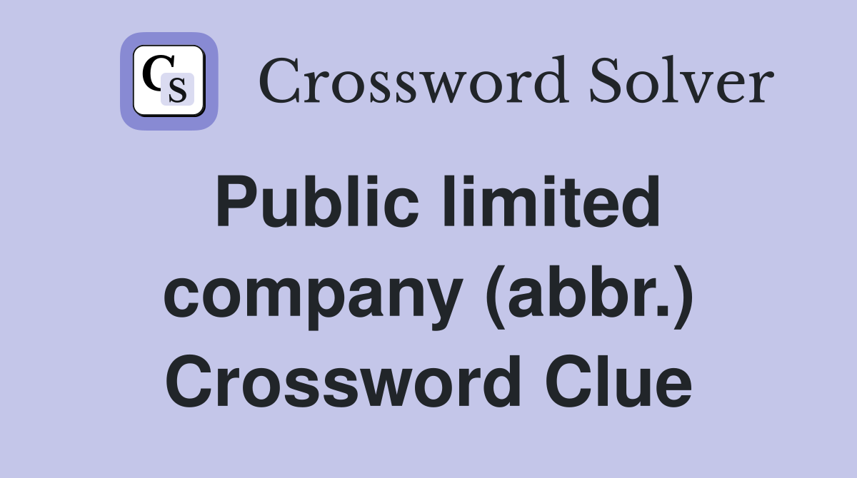 Public limited company (abbr.) Crossword Clue